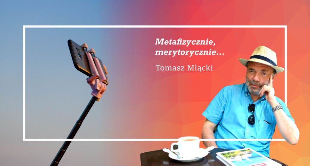 Tomasz Mlącki w cyklu felietonów Metafizycznie, merytorycznie… fot.  Steve Gale / Unsplash