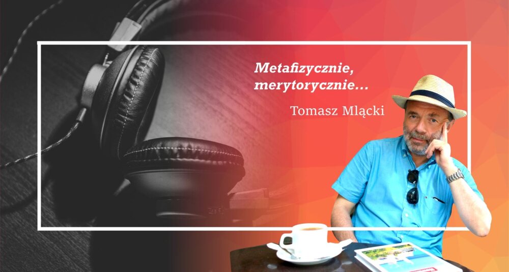 Tomasz Mlącki w cyklu felietonów Metafizycznie, merytorycznie…, słuchawki, fot. Blaz Photo/Unsplash
