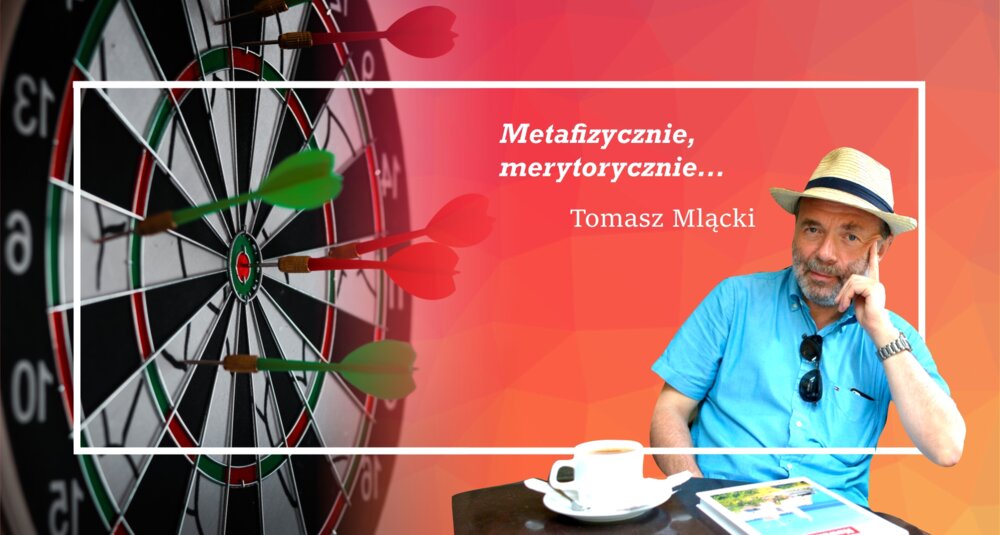 Tomasz Mlącki w cyklu felietonów Metafizycznie, merytorycznie…