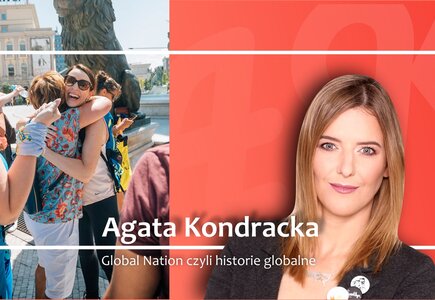 Agata Kondracka w cyklu Global Nation czyli historie globalne